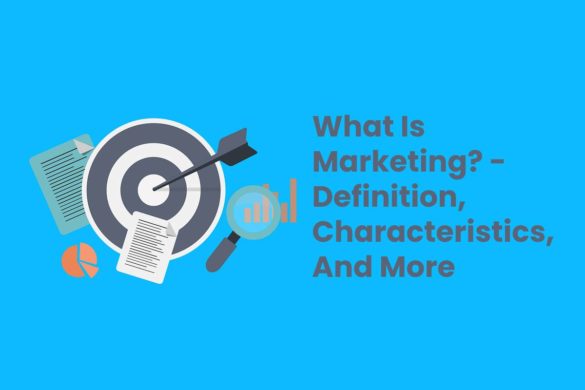 What Is Marketing? - Definition, Characteristics, And More