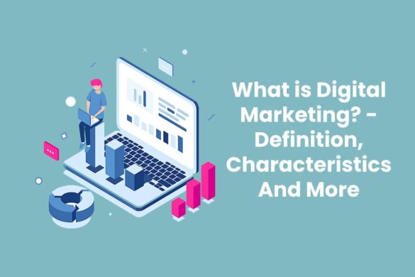 What is Digital Marketing? - Definition, Characteristics And More