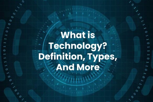 What is Technology? – Definition, Types, And More