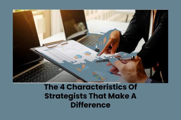 The 10 Characteristics Of Strategists That Make A Difference