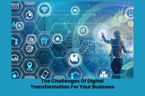 The Challenges Of Digital Transformation For Your Business