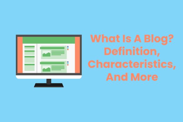 What Is A Blog? – Definition, Characteristics, And More