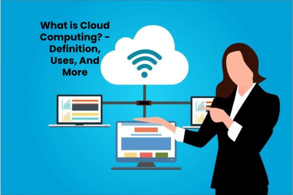 What is Cloud Computing? - Definition, Uses, And More