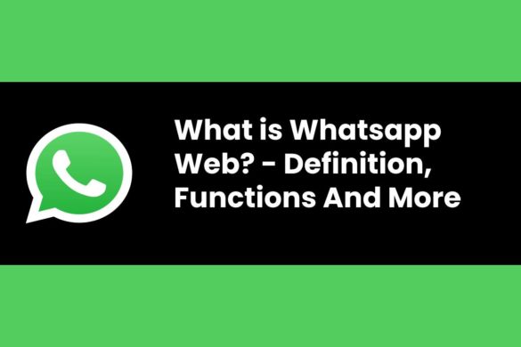 What is Whatsapp Web? - Definition, Functions And More