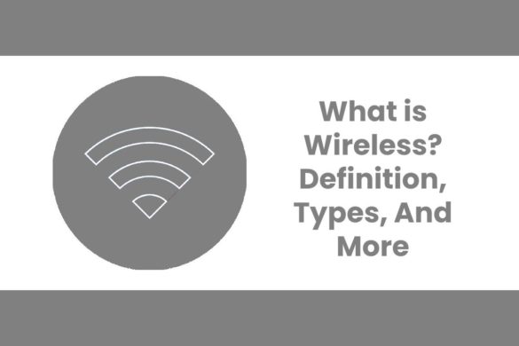 What is Wireless? - Definition, Types, And More