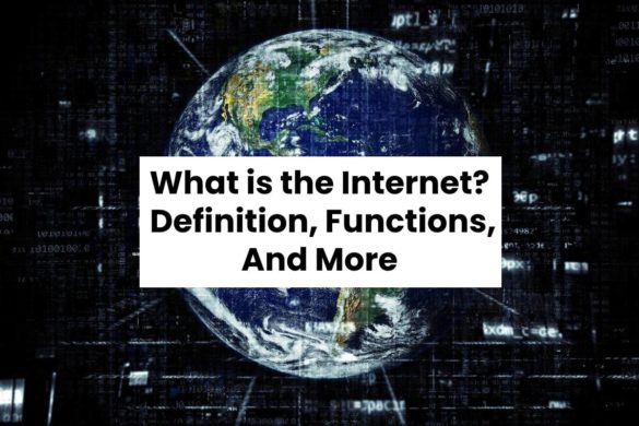 What is the Internet? - Definition, Functions, And More