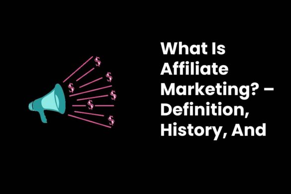 What Is Affiliate Marketing? – Definition, History, And More