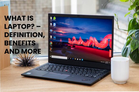 WHAT IS LAPTOP? – DEFINITION, BENEFITS AND MORE