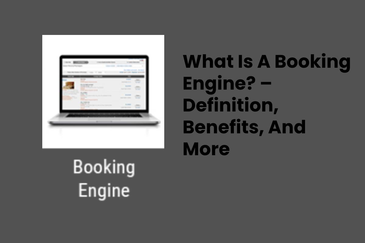 What Is A Booking Engine? Definition, Benefits, And More