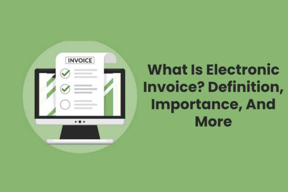 What Is Electronic Invoice? Definition, Importance, And More