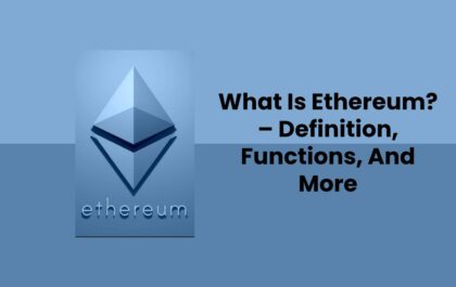 What Is Ethereum? – Definition, Functions, And More