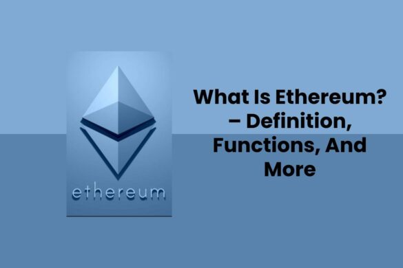 What Is Ethereum? – Definition, Functions, And More
