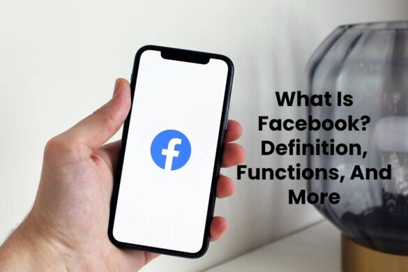 What Is Facebook? - Definition, Functions, And More