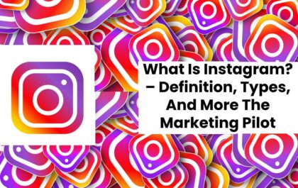 What Is Instagram? – Definition, Types, And More The Marketing Pilot