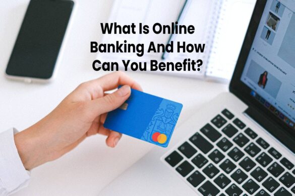 What Is Online Banking And How Can You Benefit?