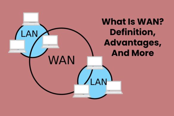 What Is WAN? - Definition, Advantages, And More