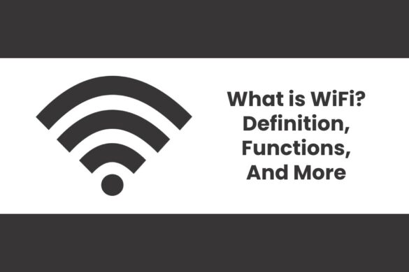 What is WiFi? - Definition, Functions, And More
