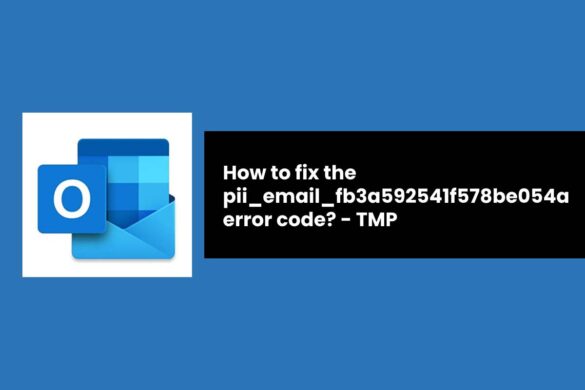 How to fix the pii_email_fb3a592541f578be054a error code? - TMP