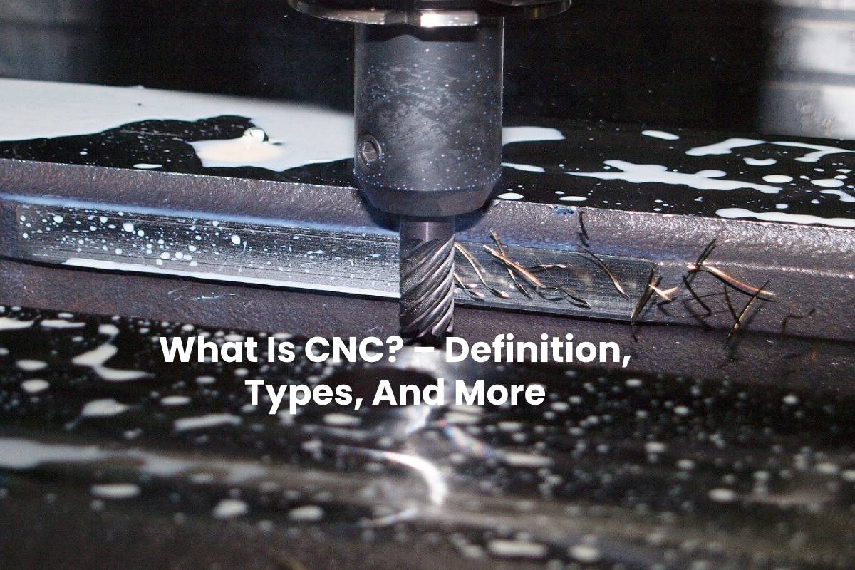 What Is CNC? Definition, Types, And More TMP
