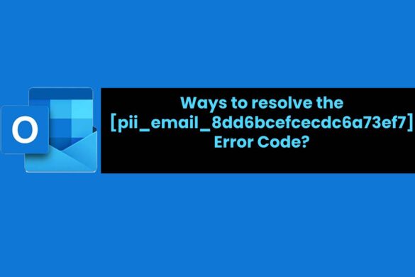 Ways to resolve the [pii_email_8dd6bcefcecdc6a73ef7] Error Code?