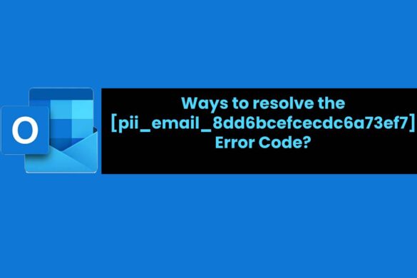Ways to resolve the [pii_email_8dd6bcefcecdc6a73ef7] Error Code?