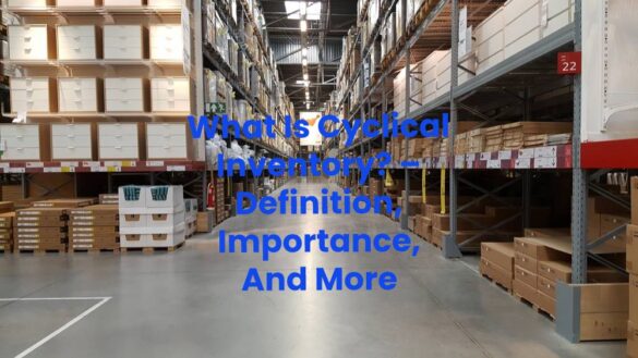 What Is Cyclical Inventory? – Definition, Importance, And More