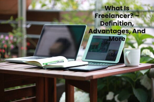 What Is Freelancer? – Definition, Advantages, And More