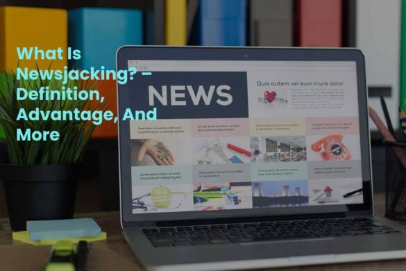 What Is Newsjacking? – Definition, Advantage, And More