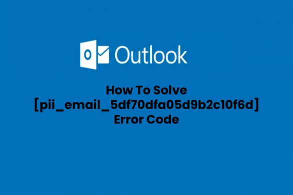 Solved: pii_email_5df70dfa05d9b2c10f6d Error Code