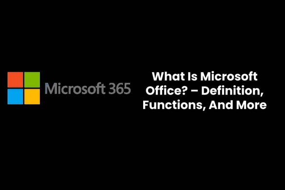 What Is Microsoft Office? – Definition, Functions, And More