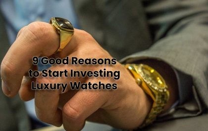 9 Good Reasons to Start Investing Luxury Watches