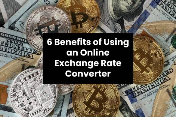 6 Benefits of Using an Online Exchange Rate Converter
