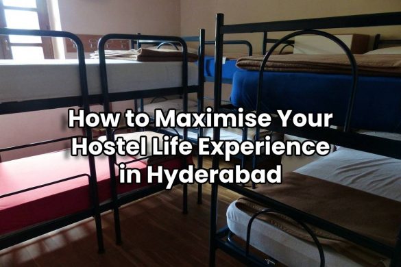 How to Maximise Your Hostel Life Experience in Hyderabad