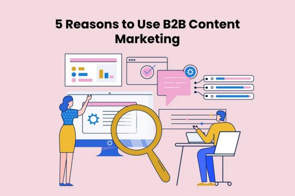 5 Reasons to Use B2B Content Marketing