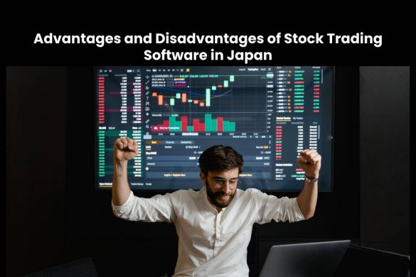 Advantages and Disadvantages of Stock Trading Software in Japan