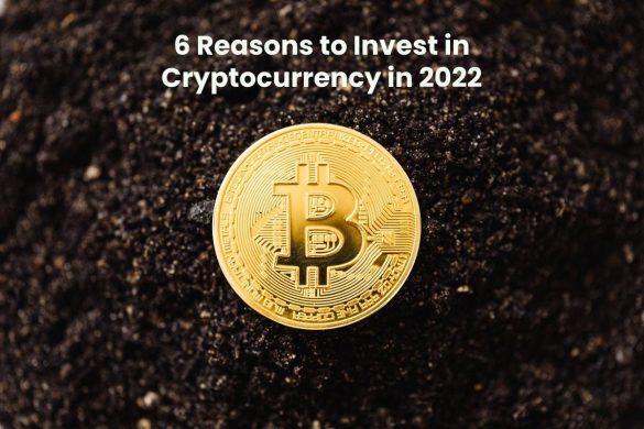 6 Reasons to Invest in Cryptocurrency in 2022