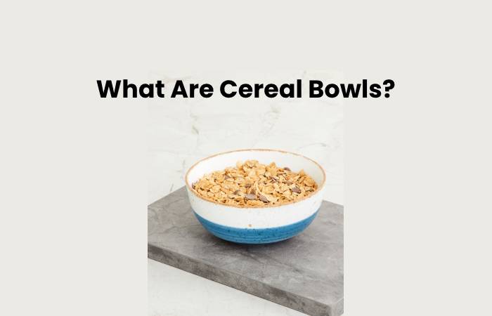 What Are Cereal Bowls?