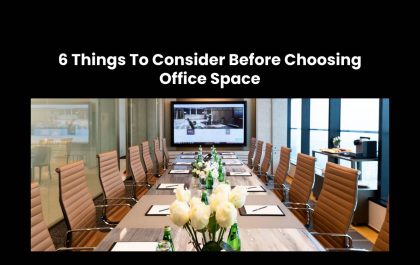 6 Things To Consider Before Choosing Office Space