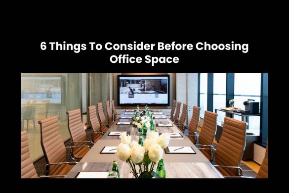 6 Things To Consider Before Choosing Office Space