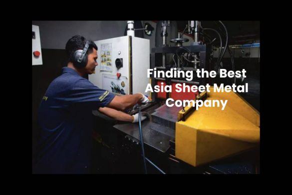 Finding the Best Asia Sheet Metal Company