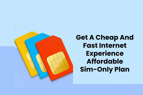 Get A Cheap And Fast Internet Experience Affordable Sim-Only Plan