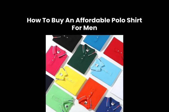How To Buy An Affordable Polo Shirt For Men