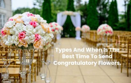 Types And When Is The Best Time To Send Congratulatory Flowers.