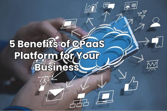 5 Benefits of CPaaS Platform for Your Business