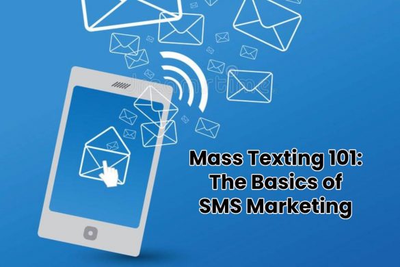 Mass Texting 101: The Basics of SMS Marketing