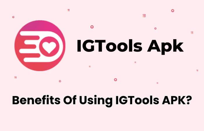 Benefits Of Using IGTools APK?
