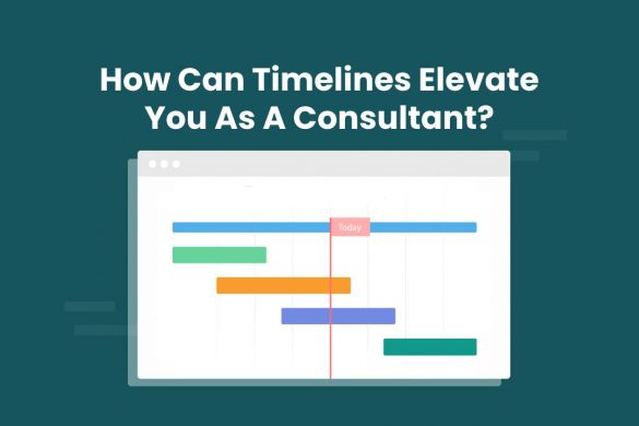 How Can Timelines Elevate You As A Consultant?