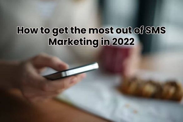 How to get the most out of SMS marketing in 2022
