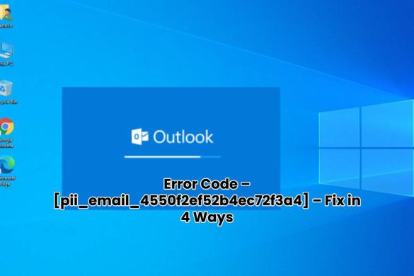 Error Code – [pii_email_4550f2ef52b4ec72f3a4] – Fix in 4 Ways