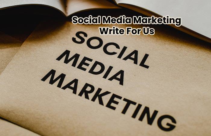 Social Media Marketing Write For Us